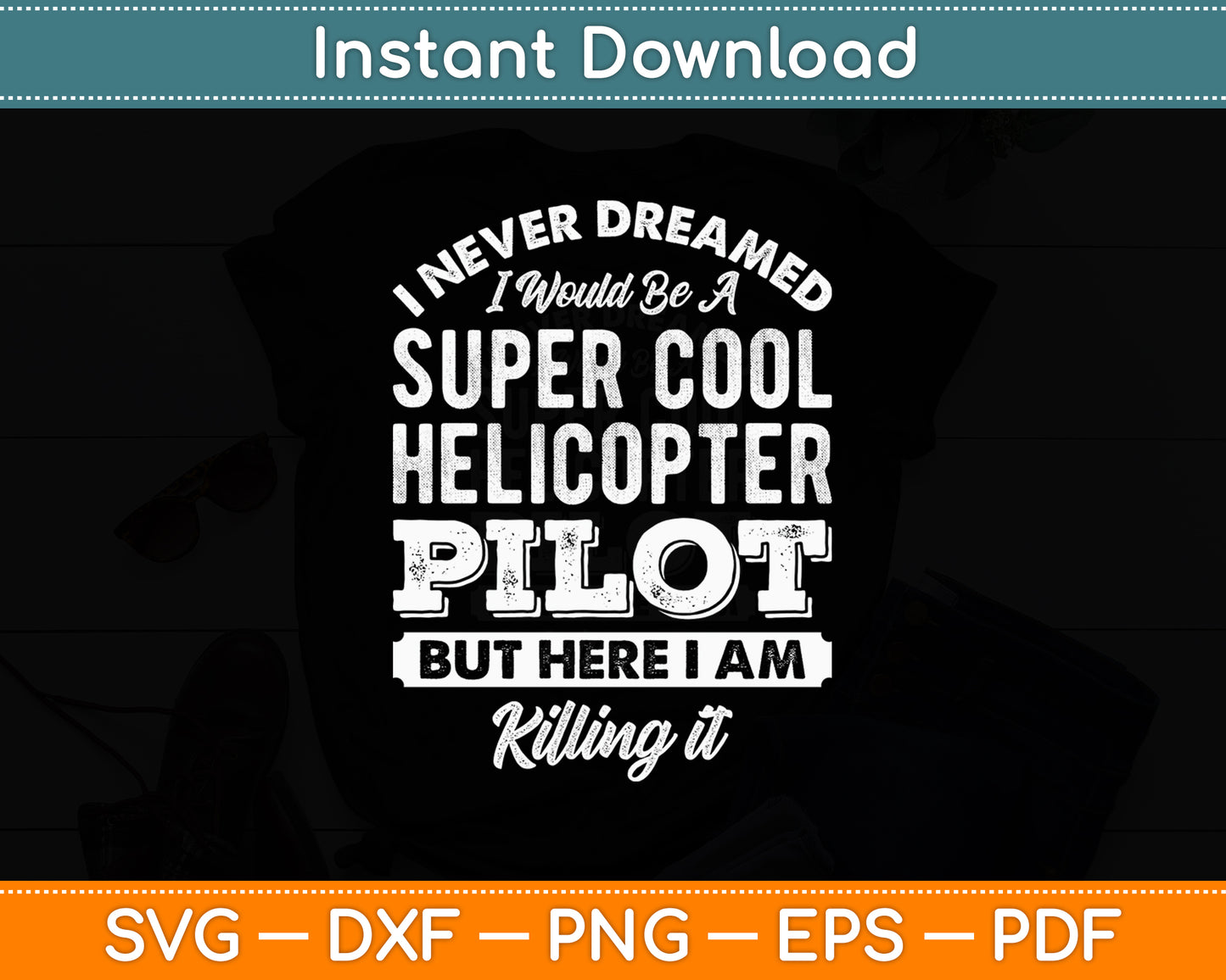 I Never Dreamed I Would Be A Helicopter Pilot Funny Svg Png Dxf Digital Cutting File