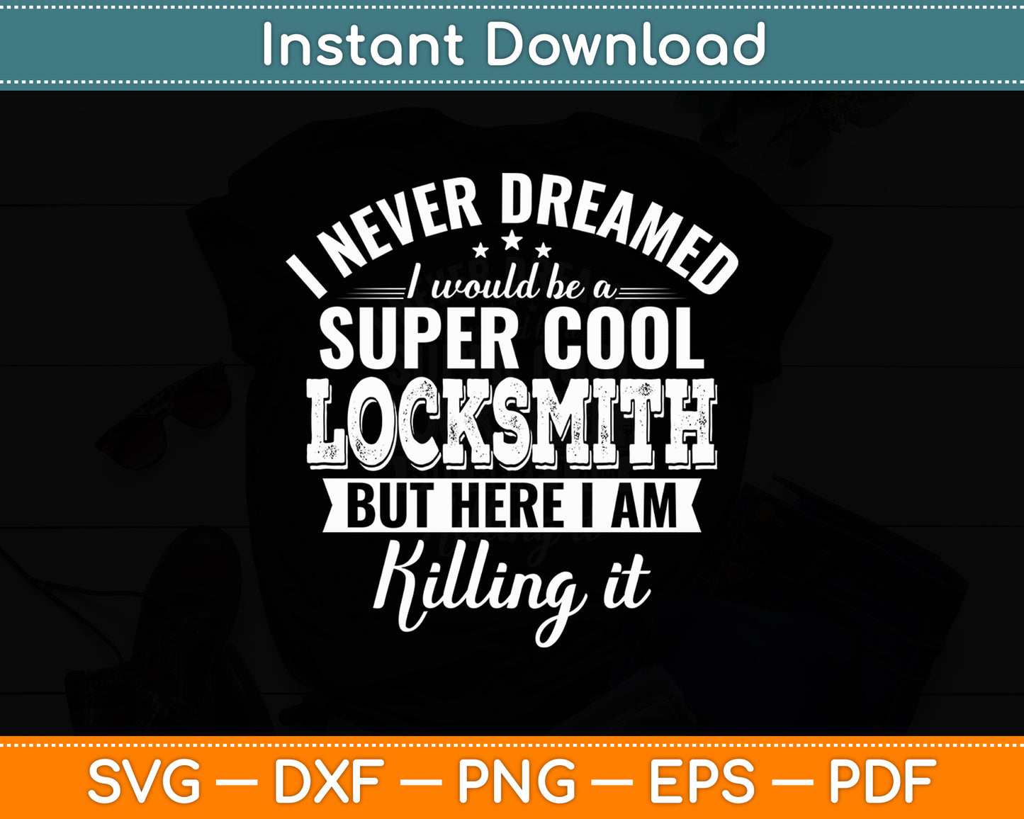 I Never Dreamed I Would Be A Super Cool Locksmith Funny Svg Digital Cutting File