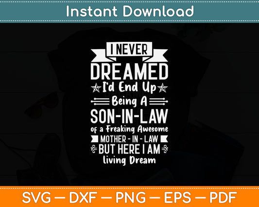 I Never Dreamed I'd End Up Being A Mother In Law Son in Law Svg Digital Cutting File