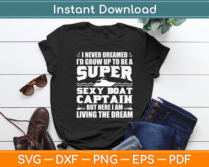 I Never Dreamed I'd Grow Up To Be A Boating Boat Captain Funny Svg Digital Cutting File