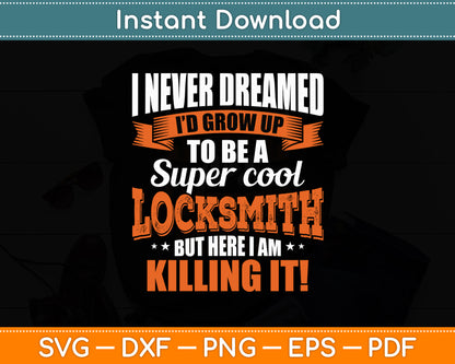 I Never Dreamed I'd Grow Up To Be A Locksmith Svg Digital Cutting File