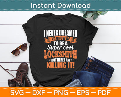 I Never Dreamed I'd Grow Up To Be A Locksmith Svg Digital Cutting File