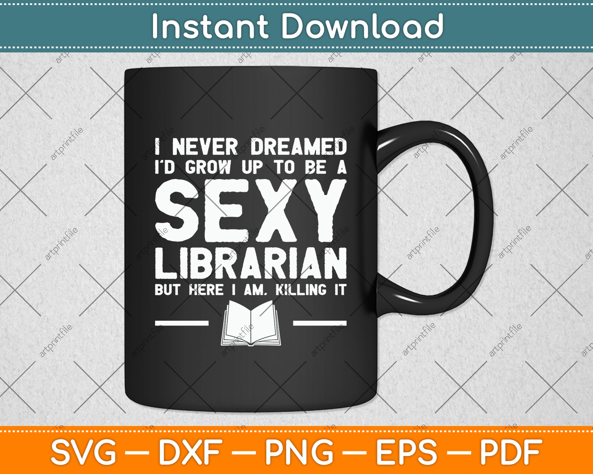 I Never Dreamed I'd Grow Up To Be A Sexy Librarian Svg Digital Cutting File