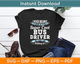 I Never Dreamed I'd Grow Up To Be A Super Cool Bus Driver Funny Svg Digital Cutting File