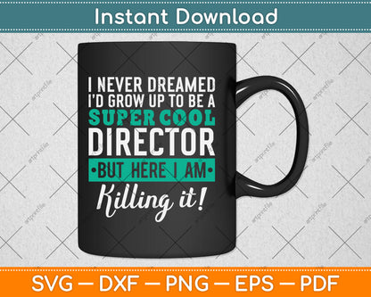 I Never Dreamed I'd Grow Up To Be A Super Cool Director Funny Svg Digital Cutting File