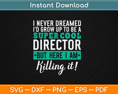 I Never Dreamed I'd Grow Up To Be A Super Cool Director Funny Svg Digital Cutting File