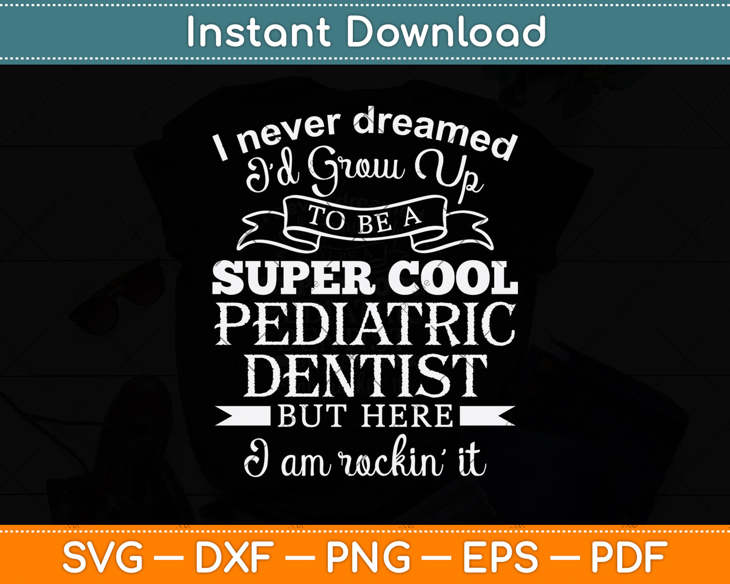I Never Dreamed I’d Grow Up To Be A Super Cool Pediatric Dentist Svg Cutting File