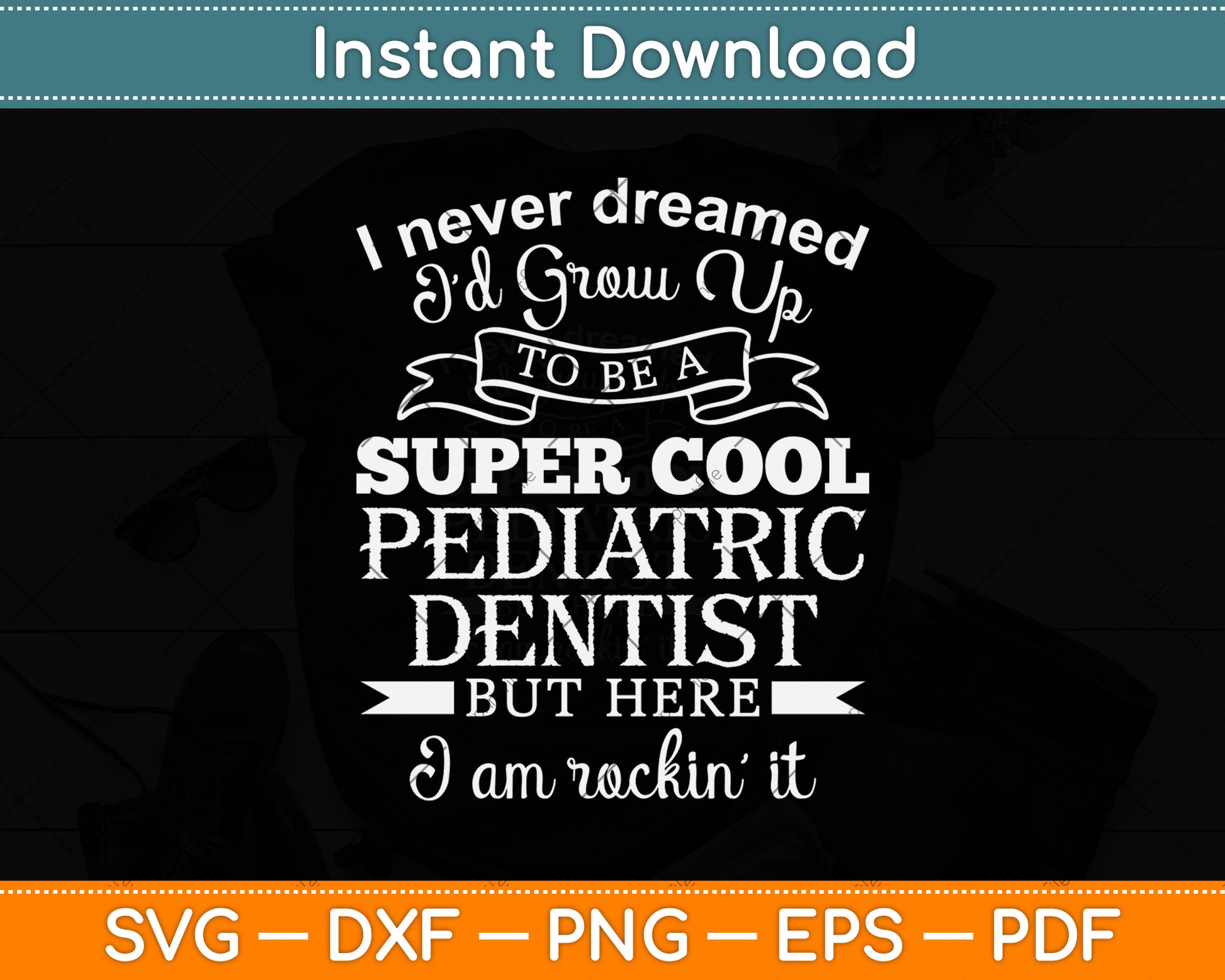 I Never Dreamed I’d Grow Up To Be A Super Cool Pediatric Dentist Svg Cutting File