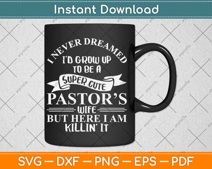 I Never Dreamed I'd Grow Up To Be A Super Cute Pastors Funny Svg Digital Cutting File