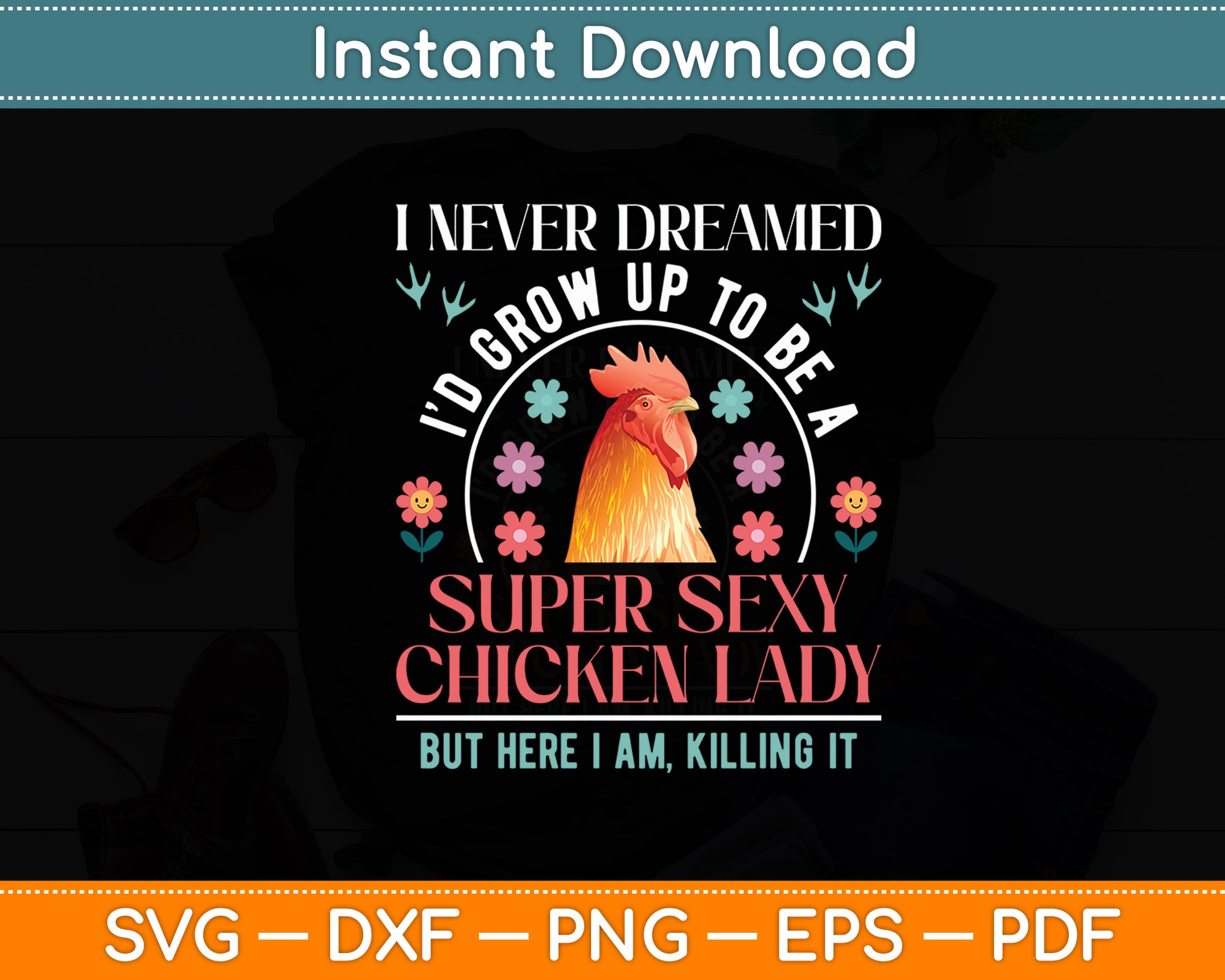 I Never Dreamed Id Grow Up To Be A Super Sexy Chicken Lady Funny Svg Cutting File