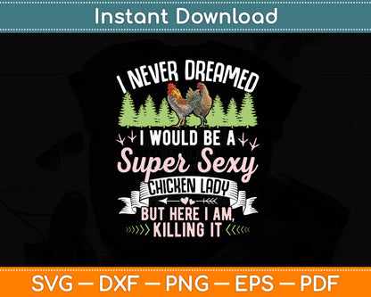 I Never Dreamed I'd Grow Up To Be A Super Sexy Chicken Lady Svg Png Dxf Cutting File