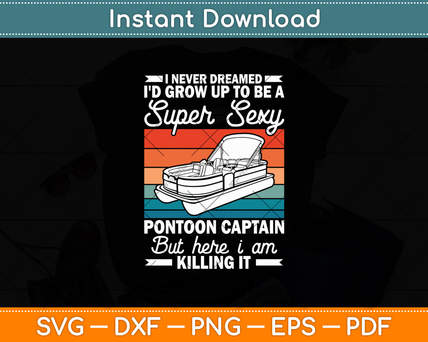 I Never Dreamed I'd Grow Up To Be Super Sexy Pontoon Captain Svg Digital Cutting File