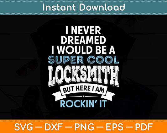 I Never Dreamed I Would Be A Super Cool Locksmith Svg Digital Cutting File