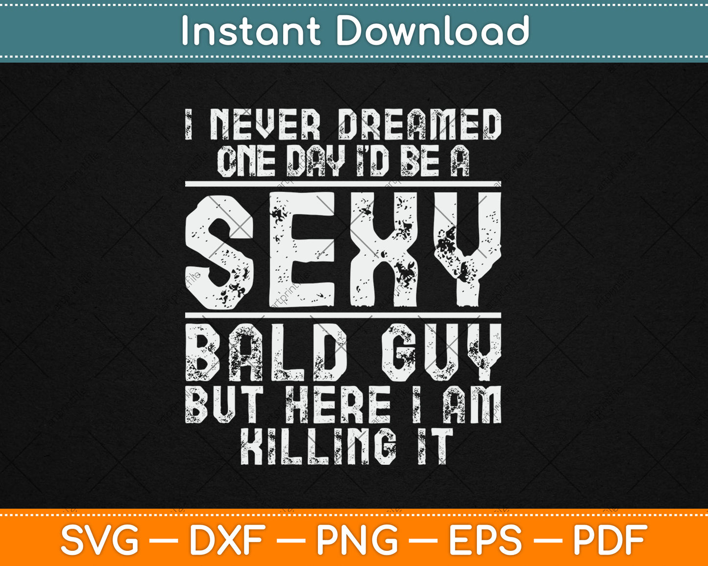 I Never Dreamed One Day I’d Be A Sexy Bald Funny Bald Guy Svg Digital Cutting File