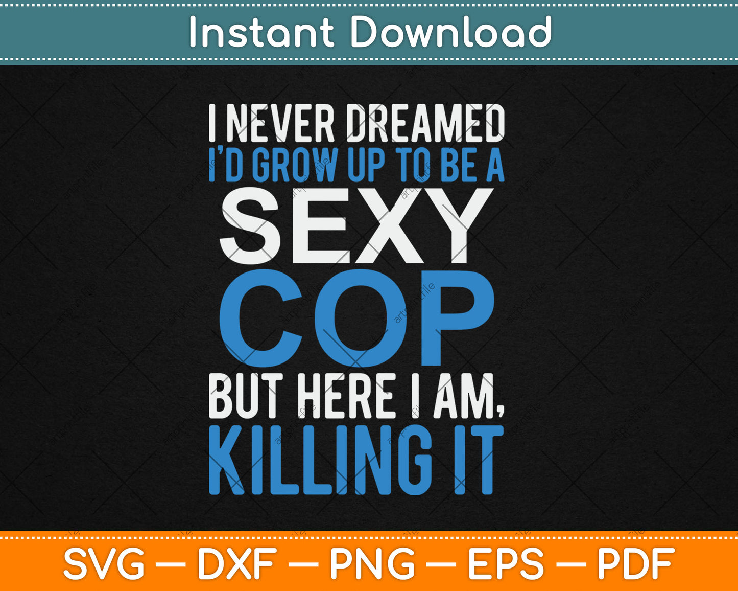 I Never Dreamed Sexy Cop Here I Am Svg Digital Cutting File
