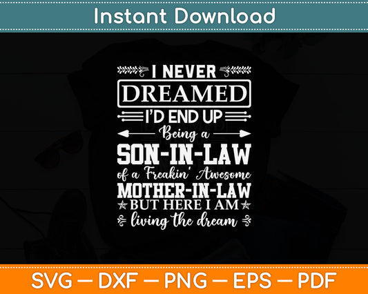 I Never Dreamed Son In Law Of Freaking Awesome Mother In Law Svg Digital Cutting File