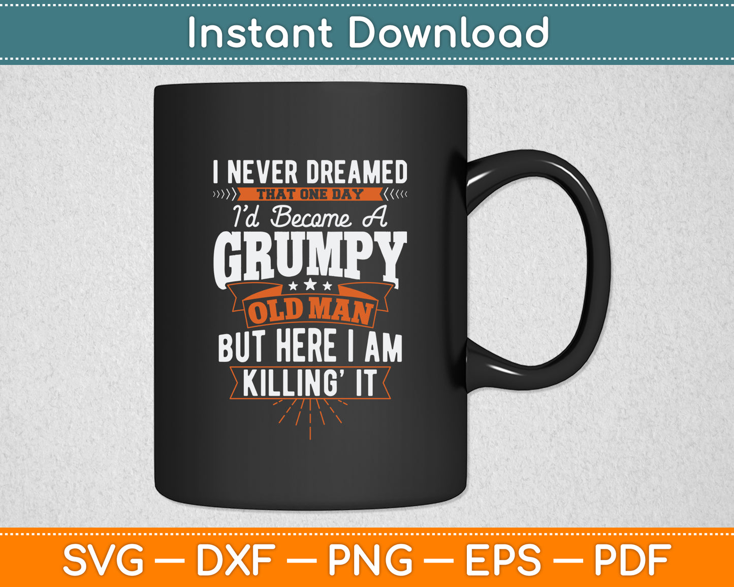 I Never Dreamed That I'd Become A Grumpy Old Man Grandpa Svg Digital Cutting File