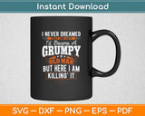 I Never Dreamed That I'd Become A Grumpy Old Man Grandpa Svg Digital Cutting File