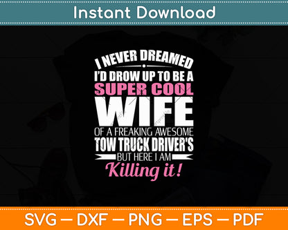 I Never Dreamed Tow Truck Driver's Wife Funny Svg Digital Cutting File
