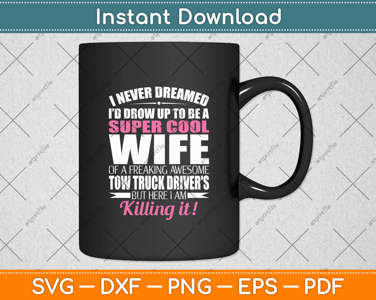 I Never Dreamed Tow Truck Driver's Wife Funny Svg Digital Cutting File