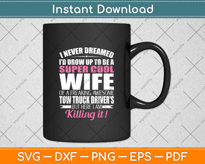 I Never Dreamed Tow Truck Driver's Wife Funny Svg Digital Cutting File