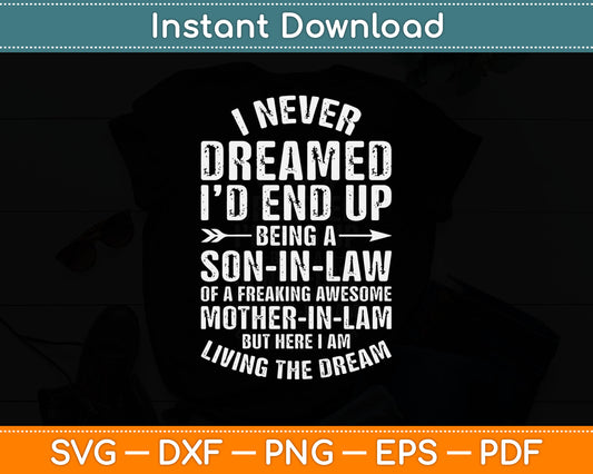 I Never Dreamed Son In Law Mother In Law Living The Dream Svg Cricut Cutting File