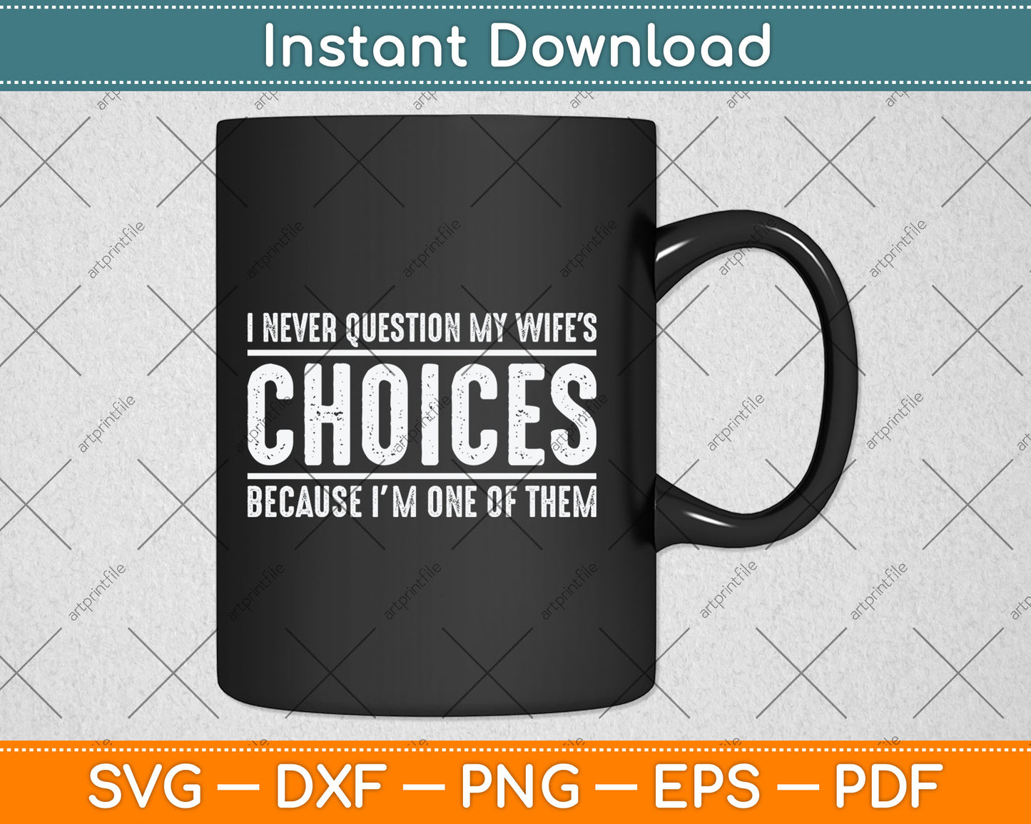 I Never Question My Wife's Choices Because I'm One Of Them Svg Digital Cutting File