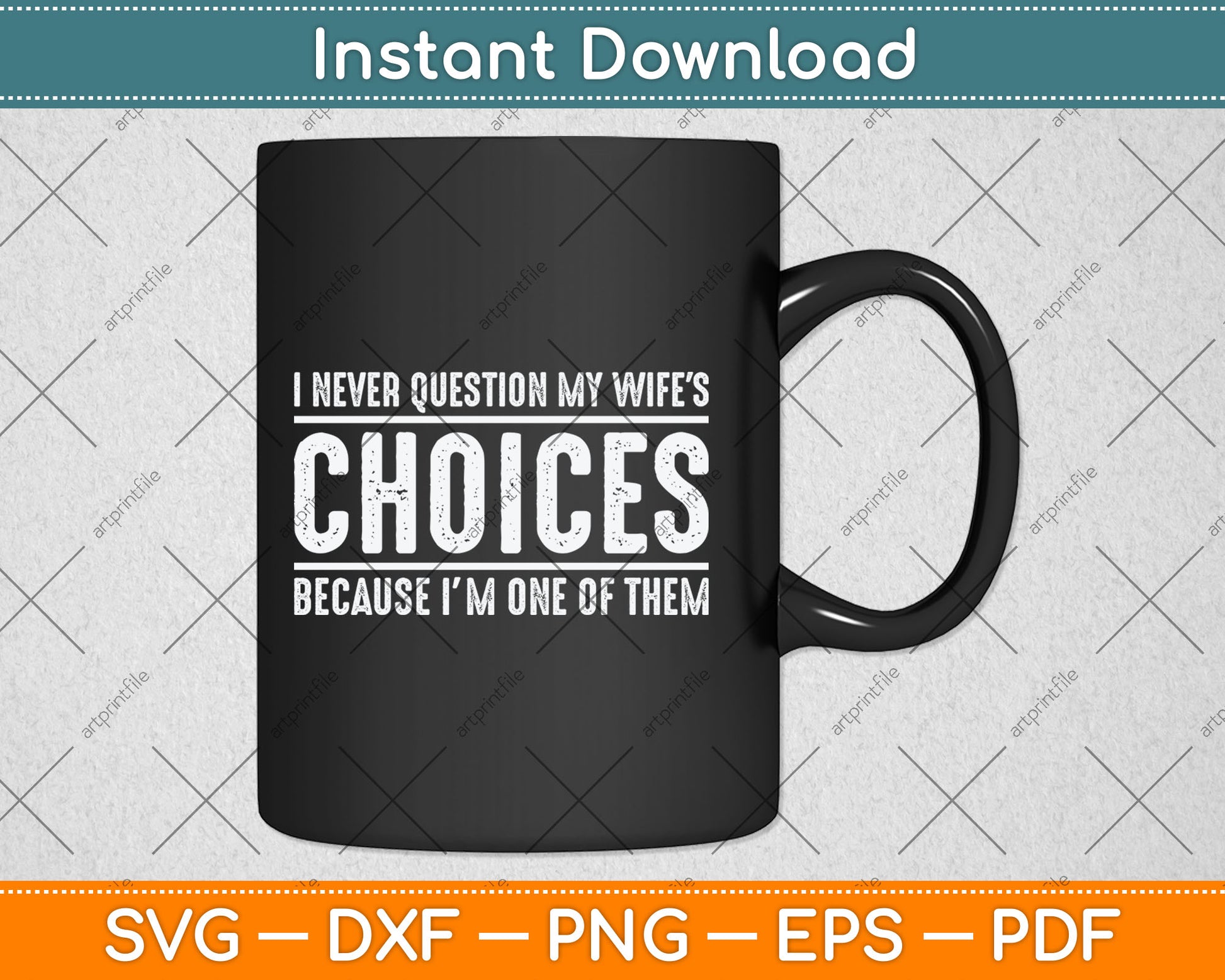 I Never Question My Wife's Choices Because I'm One Of Them Svg Digital Cutting File
