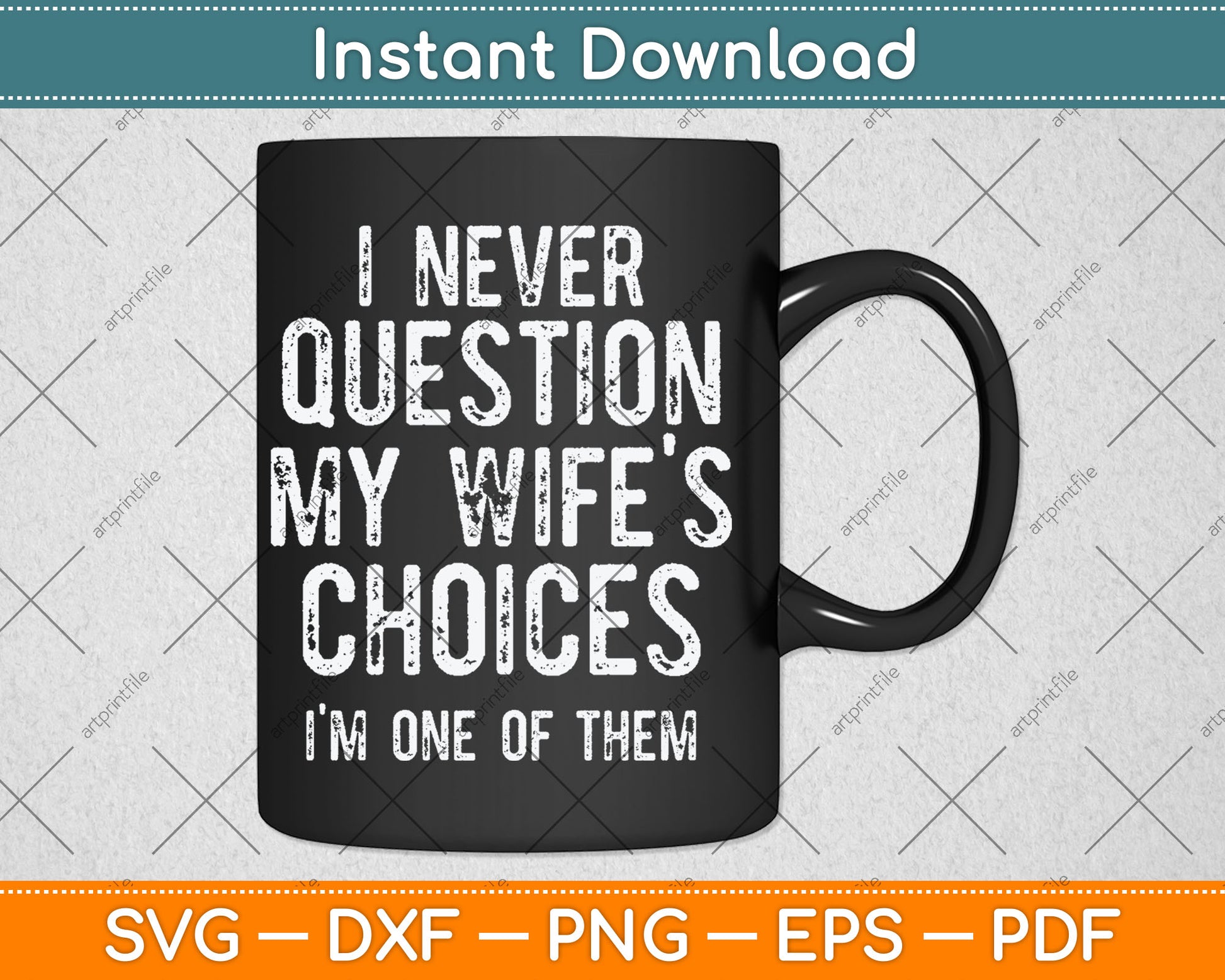 I Never Question My Wife's Choices Because I'm One Of Them Svg Digital Cutting File