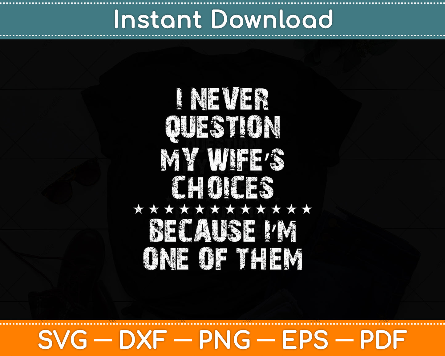 I Never Question My Wife's Choices Because I'm One Of Them Svg Digital Cutting File