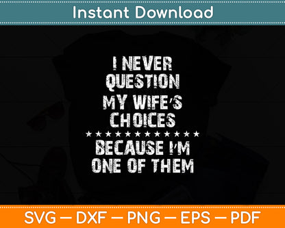 I Never Question My Wife's Choices Because I'm One Of Them Svg Digital Cutting File