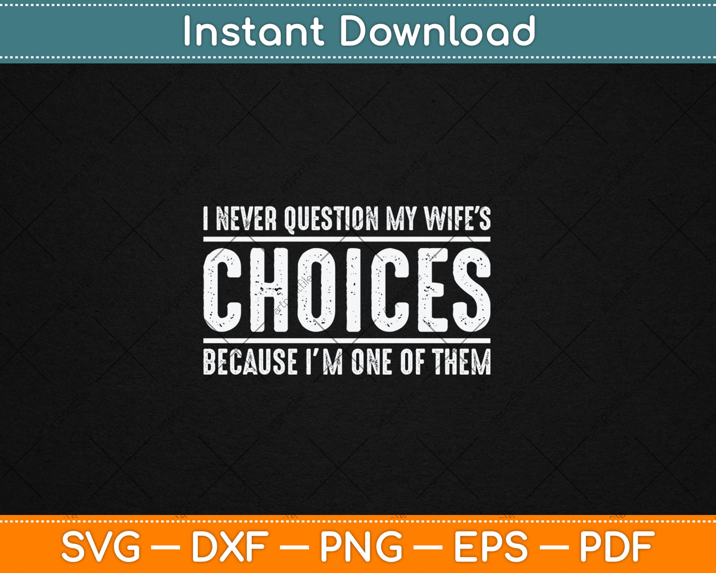 I Never Question My Wife's Choices Because I'm One Of Them Svg Digital Cutting File