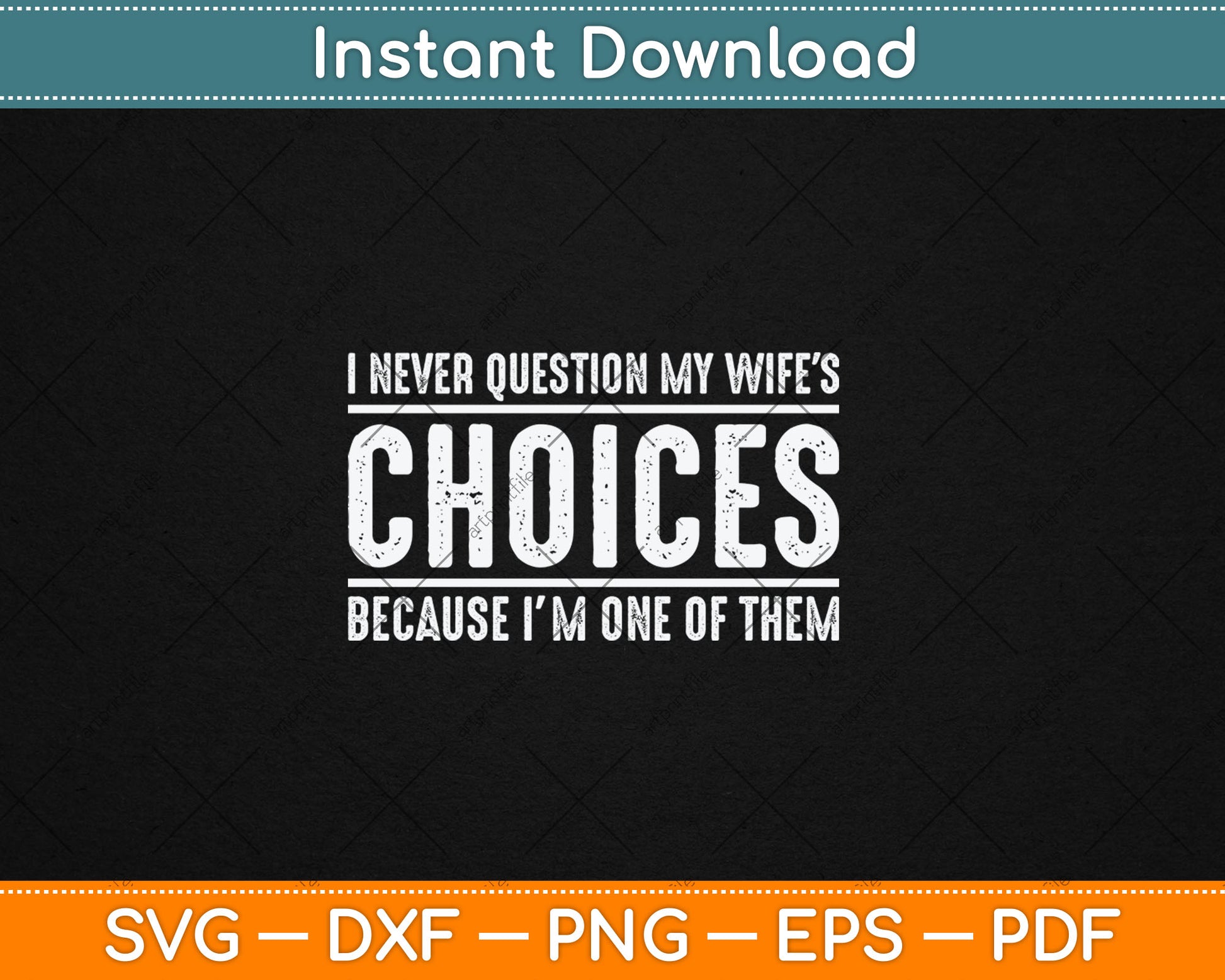 I Never Question My Wife's Choices Because I'm One Of Them Svg Digital Cutting File