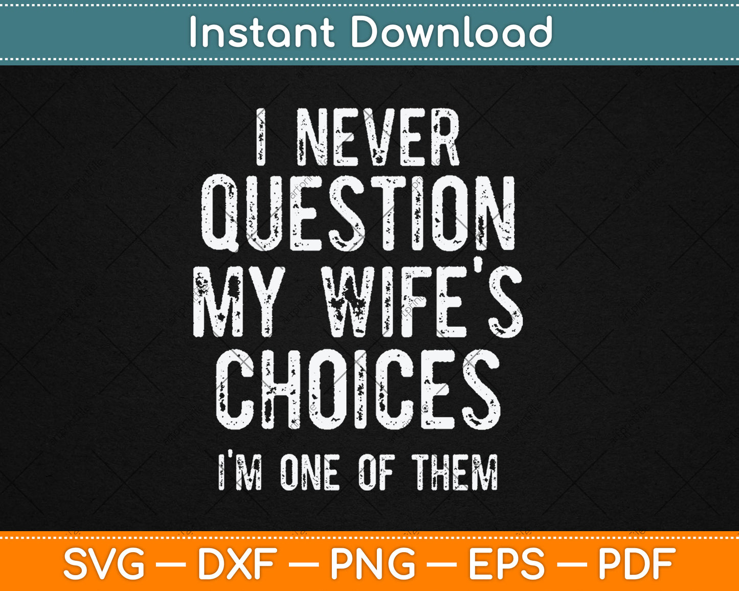 I Never Question My Wife's Choices Because I'm One Of Them Svg Digital Cutting File