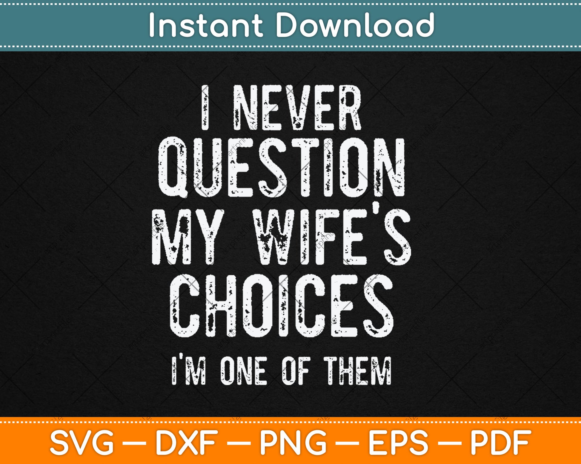 I Never Question My Wife's Choices Because I'm One Of Them Svg Digital Cutting File