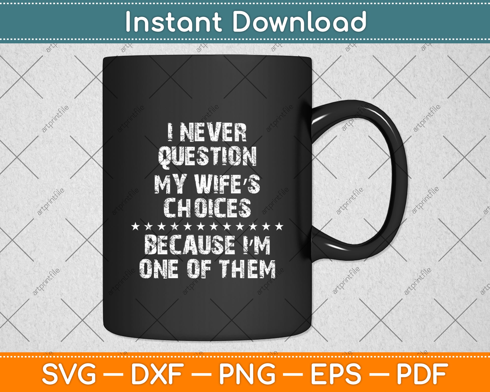 I Never Question My Wife's Choices Because I'm One Of Them Svg Digital Cutting File