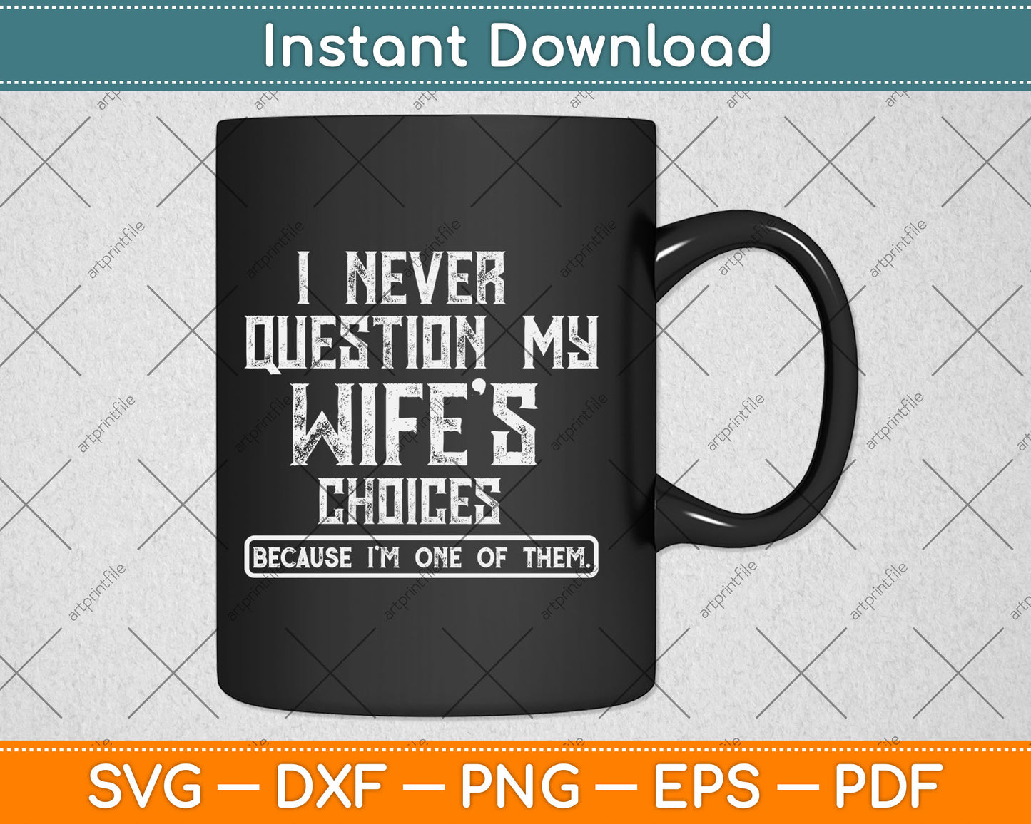 I Never Question My Wife's Choices Funny Dad Husband Father Svg Digital Cutting File