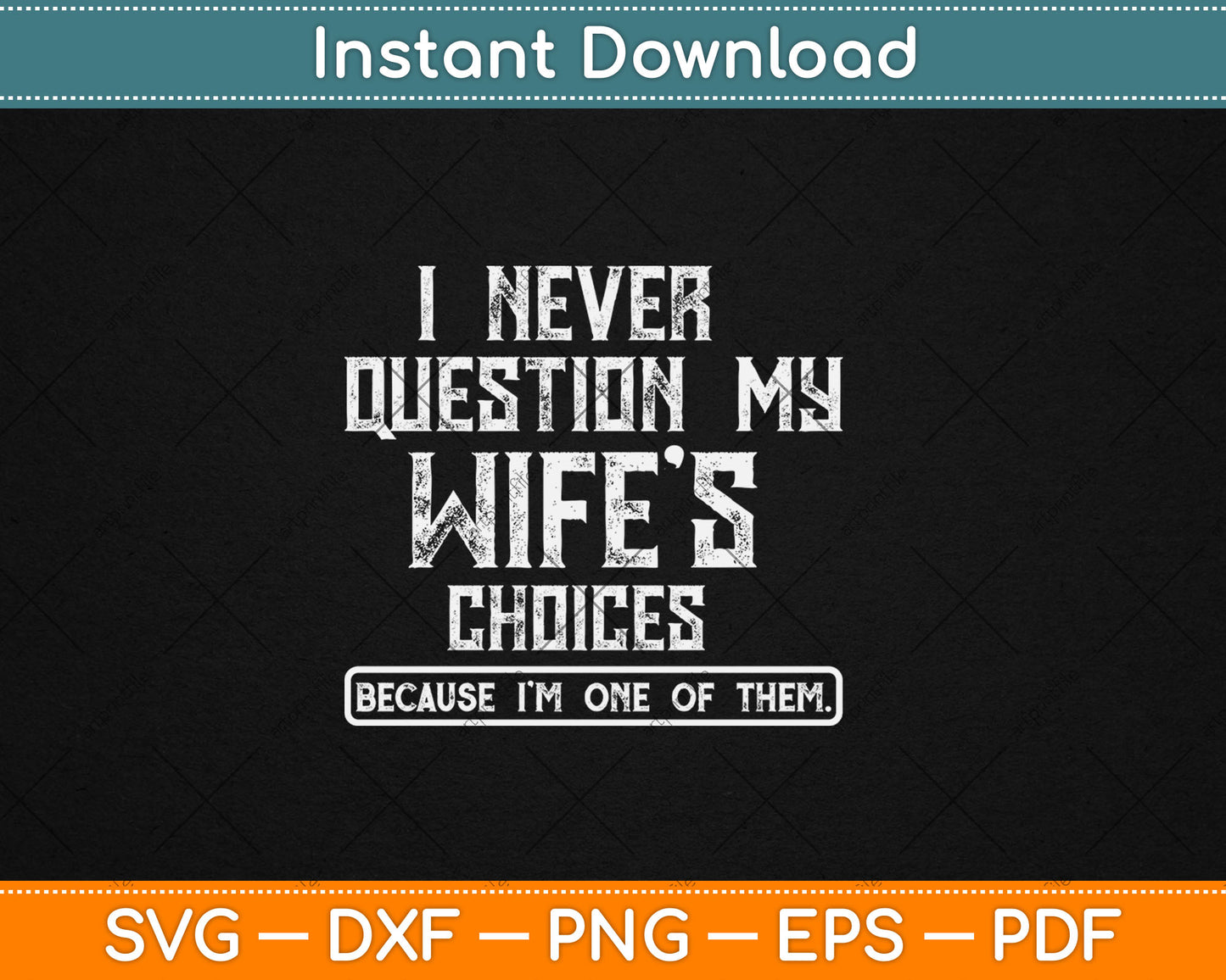 I Never Question My Wife's Choices Funny Dad Husband Father Svg Digital Cutting File