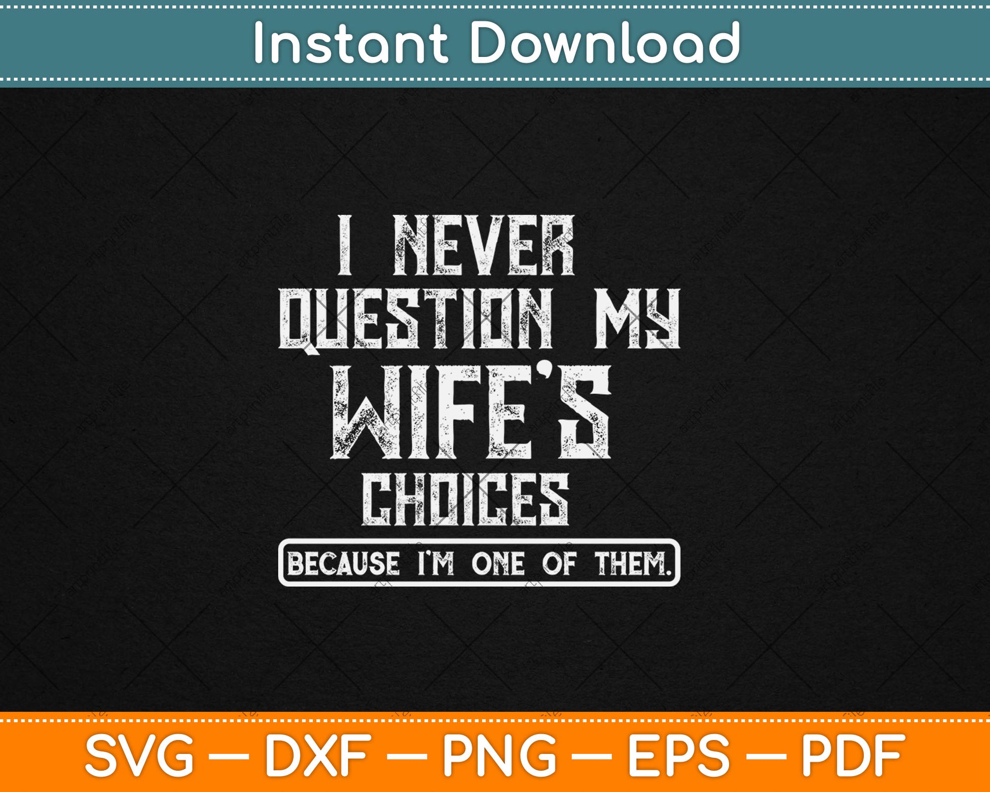 I Never Question My Wife's Choices Funny Dad Husband Father Svg Digital Cutting File