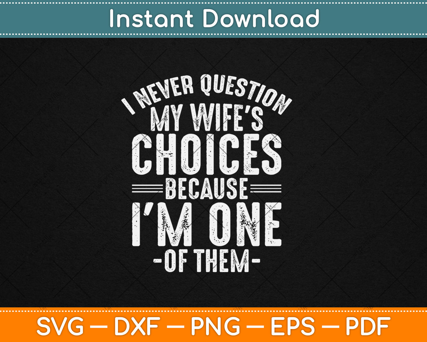 I Never Question My Wife's Choices Marriage Humor Husband Svg Digital Cutting File
