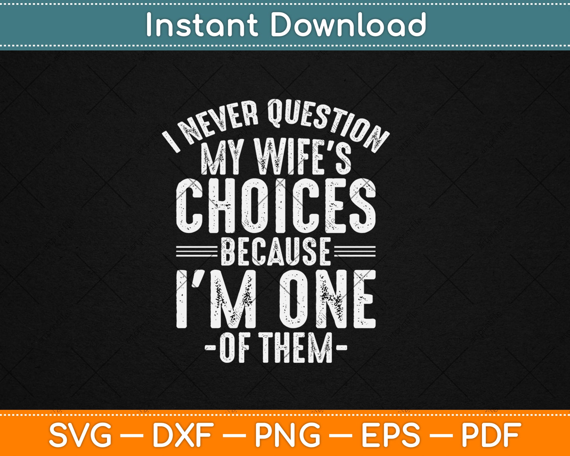 I Never Question My Wife's Choices Marriage Humor Husband Svg Digital Cutting File