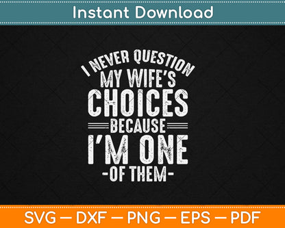 I Never Question My Wife's Choices Marriage Humor Husband Svg Digital Cutting File