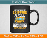 I Often Think Of Skipping School Bus Driver School Bus Funny Svg Digital Cutting File