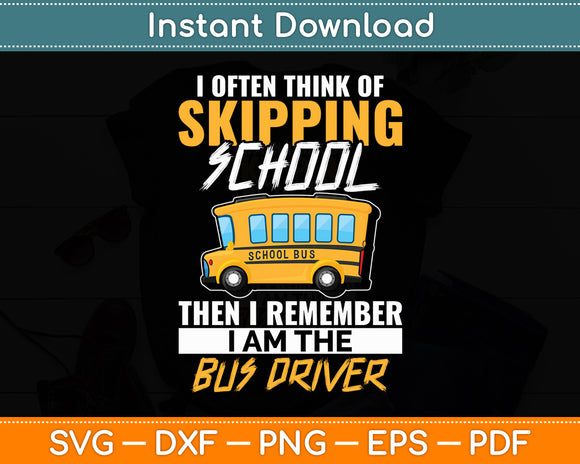 I Often Think Of Skipping School Bus Driver School Bus Funny Svg Digital Cutting File