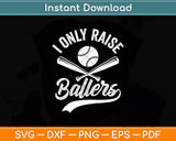 I Only Raise Ballers Funny Mom Baseball Svg Digital Cutting File