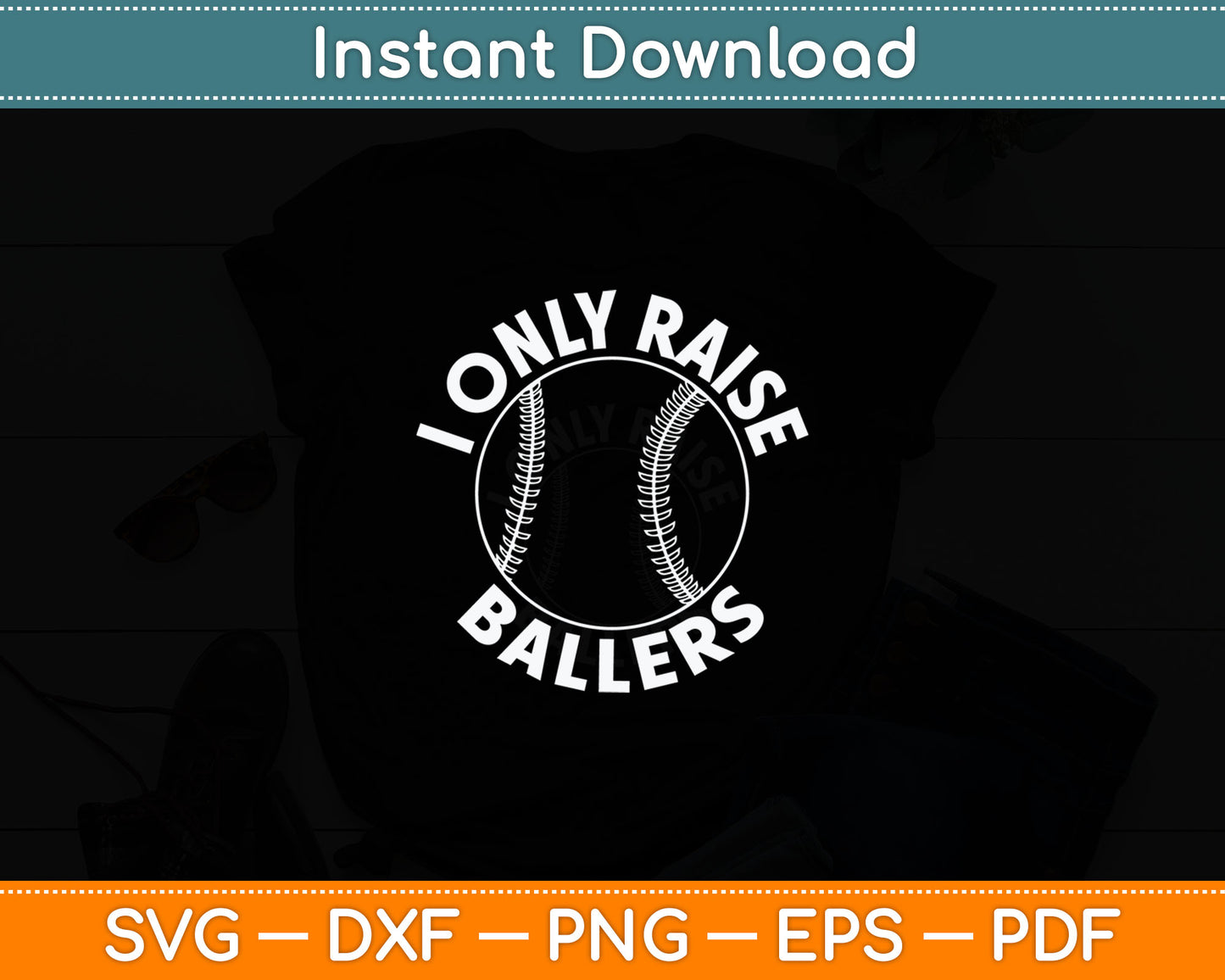 I Only Raise Ballers Funny Softball Baseball Mom Dad Svg Digital Cutting File
