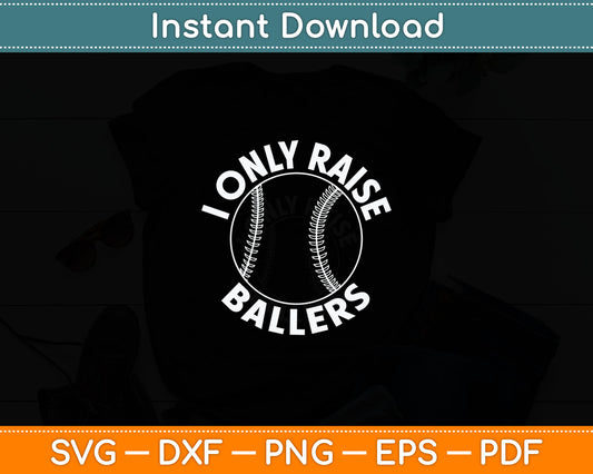 I Only Raise Ballers Funny Softball Baseball Mom Dad Svg Digital Cutting File