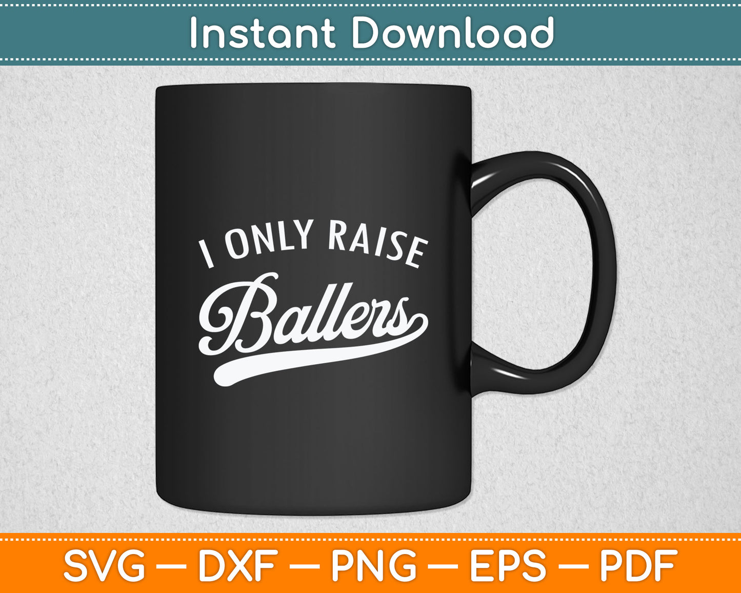I Only Raise Ballers Svg Digital Cutting File