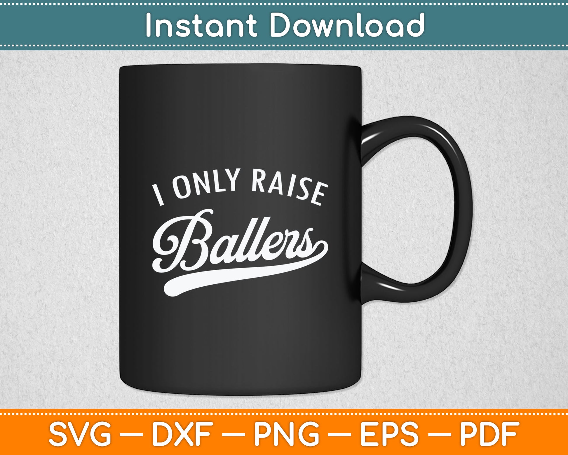 I Only Raise Ballers Svg Digital Cutting File