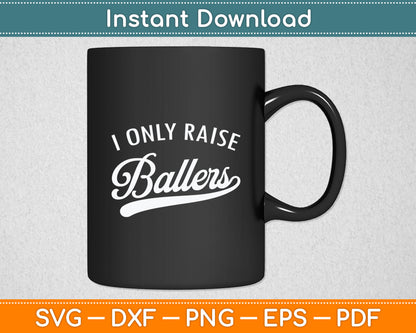 I Only Raise Ballers Svg Digital Cutting File